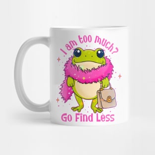 I Am Too Much Go Find Less Mug